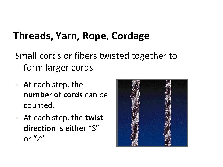 Threads, Yarn, Rope, Cordage Small cords or fibers twisted together to form larger cords