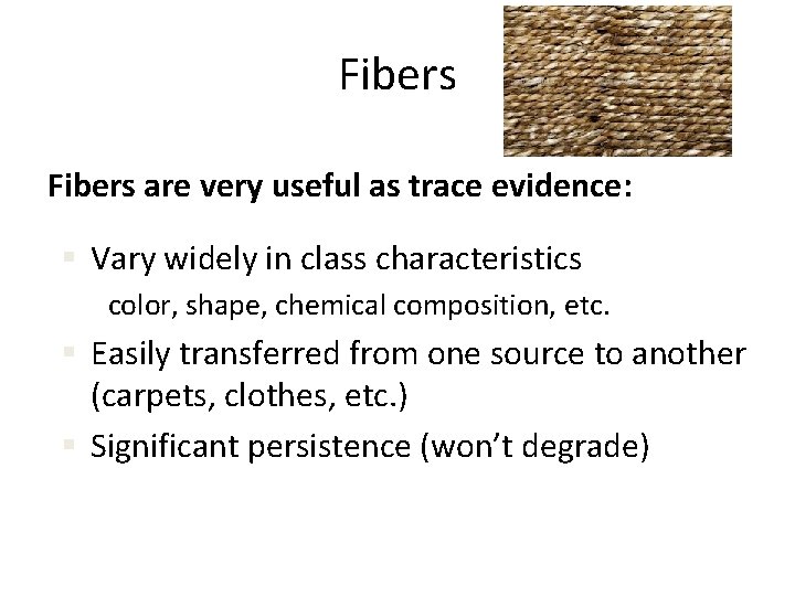 Fibers are very useful as trace evidence: § Vary widely in class characteristics color,