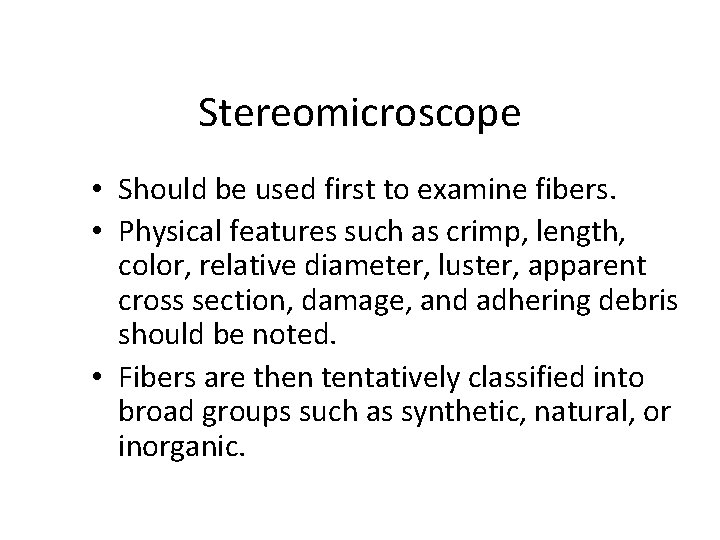 Stereomicroscope • Should be used first to examine fibers. • Physical features such as