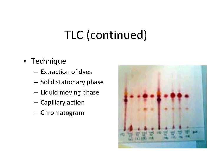 TLC (continued) • Technique – – – Extraction of dyes Solid stationary phase Liquid