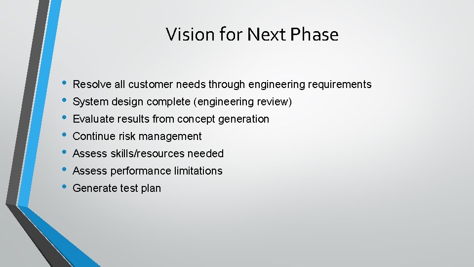 Vision for Next Phase • • Resolve all customer needs through engineering requirements System