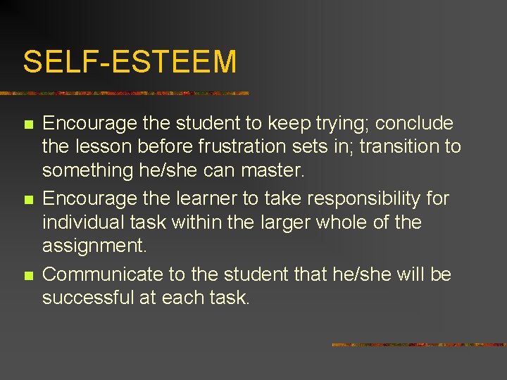 SELF-ESTEEM n n n Encourage the student to keep trying; conclude the lesson before