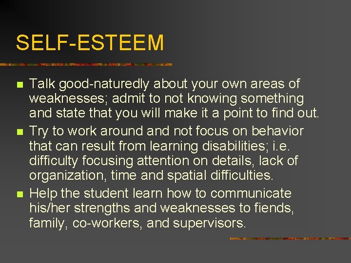 SELF-ESTEEM n n n Talk good-naturedly about your own areas of weaknesses; admit to