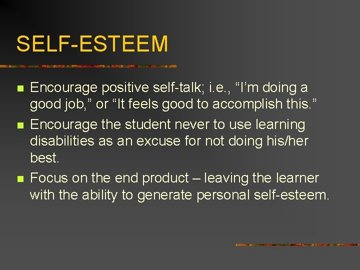 SELF-ESTEEM n n n Encourage positive self-talk; i. e. , “I’m doing a good