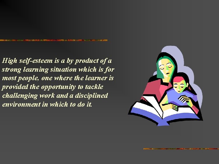 High self-esteem is a by product of a strong learning situation which is for