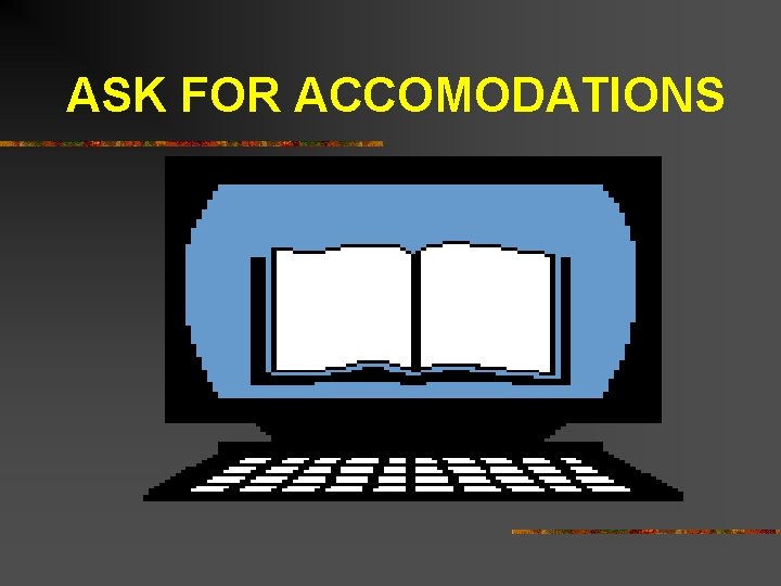 ASK FOR ACCOMODATIONS 