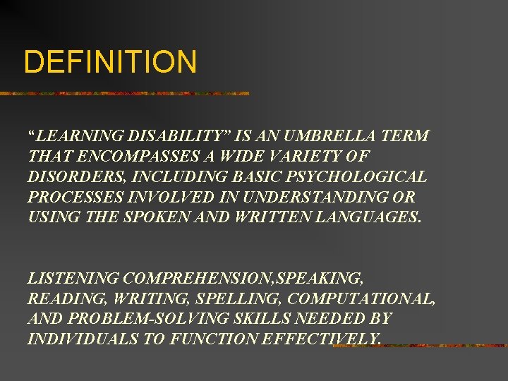 DEFINITION “LEARNING DISABILITY” IS AN UMBRELLA TERM THAT ENCOMPASSES A WIDE VARIETY OF DISORDERS,