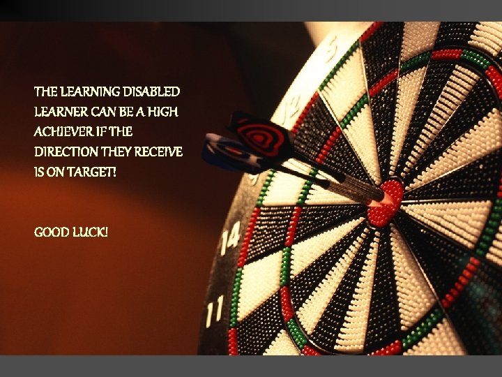 THE LEARNING DISABLED LEARNER CAN BE A HIGH ACHIEVER IF THE DIRECTION THEY RECEIVE