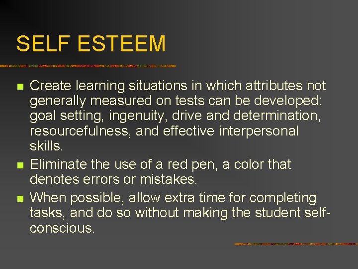 SELF ESTEEM n n n Create learning situations in which attributes not generally measured