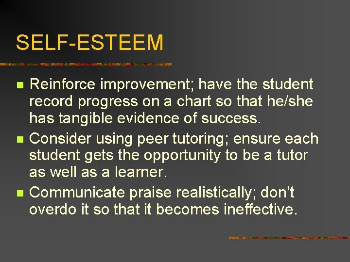 SELF-ESTEEM n n n Reinforce improvement; have the student record progress on a chart