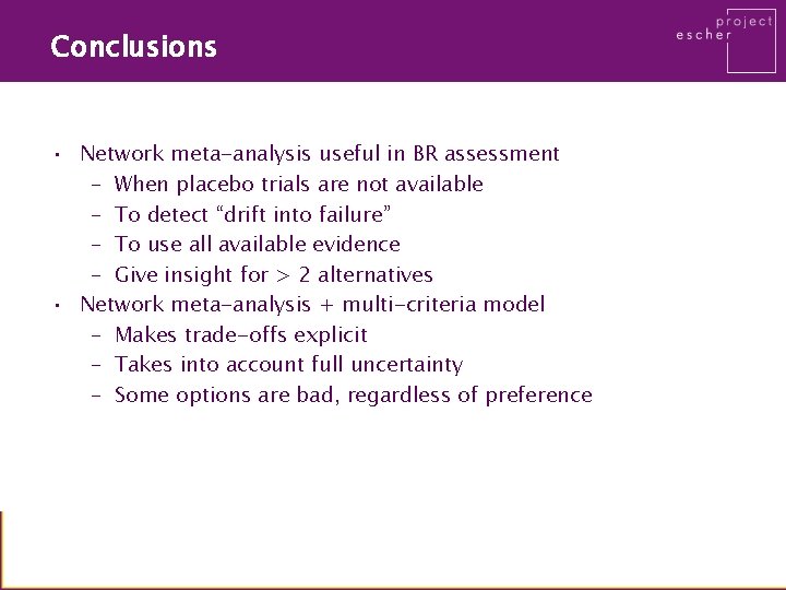 Conclusions • Network meta-analysis useful in BR assessment – When placebo trials are not