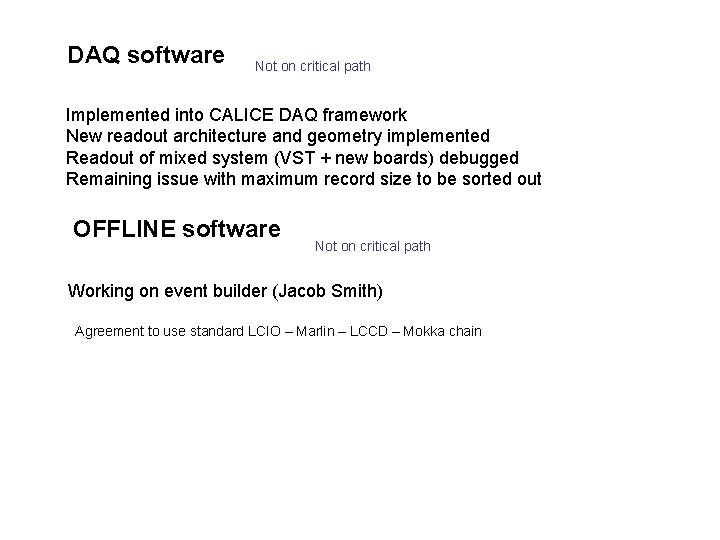 DAQ software Not on critical path Implemented into CALICE DAQ framework New readout architecture