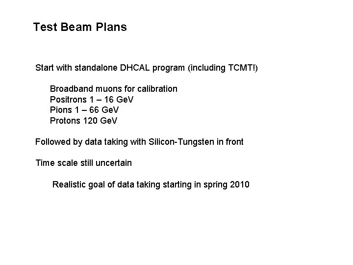 Test Beam Plans Start with standalone DHCAL program (including TCMT!) Broadband muons for calibration