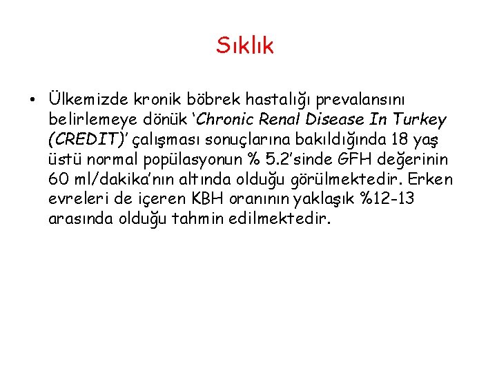 Sıklık • Ülkemizde kronik böbrek hastalığı prevalansını belirlemeye dönük ‘Chronic Renal Disease In Turkey