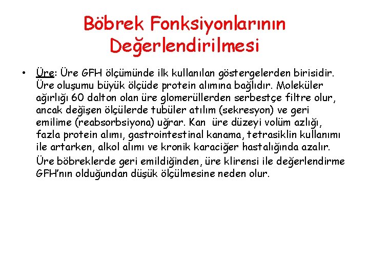 Böbrek Fonksiyonlarının Değerlendirilmesi • Üre: Üre GFH ölçümünde ilk kullanılan göstergelerden birisidir. Üre oluşumu