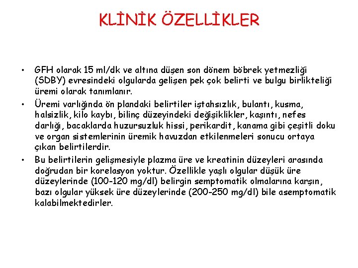 KLİNİK ÖZELLİKLER • • • GFH olarak 15 ml/dk ve altına düşen son dönem