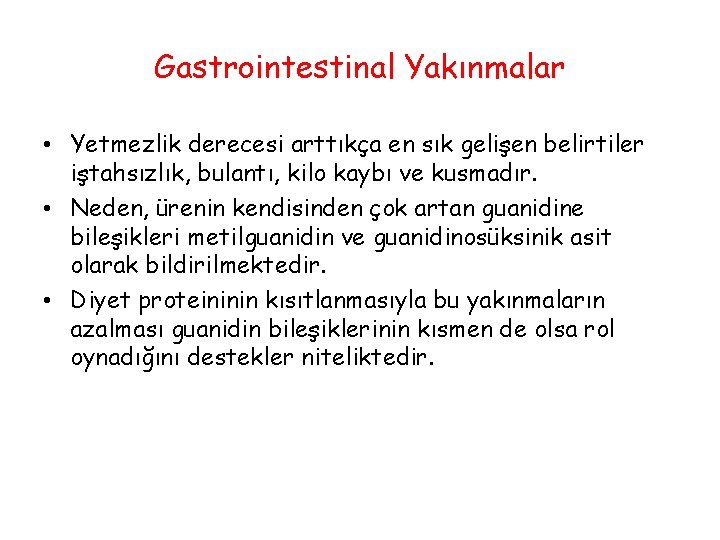 Gastrointestinal Yakınmalar • Yetmezlik derecesi arttıkça en sık gelişen belirtiler iştahsızlık, bulantı, kilo kaybı