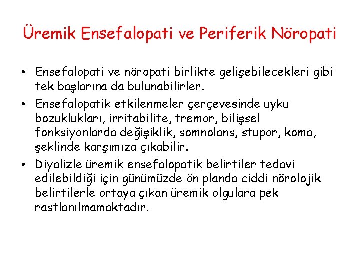 Üremik Ensefalopati ve Periferik Nöropati • Ensefalopati ve nöropati birlikte gelişebilecekleri gibi tek başlarına