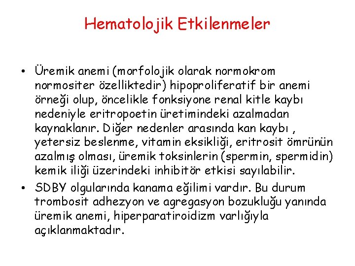 Hematolojik Etkilenmeler • Üremik anemi (morfolojik olarak normokrom normositer özelliktedir) hipoproliferatif bir anemi örneği