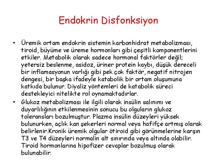 Endokrin Disfonksiyon • Üremik ortam endokrin sistemin karbonhidrat metabolizması, tiroid, büyüme ve üreme hormonları