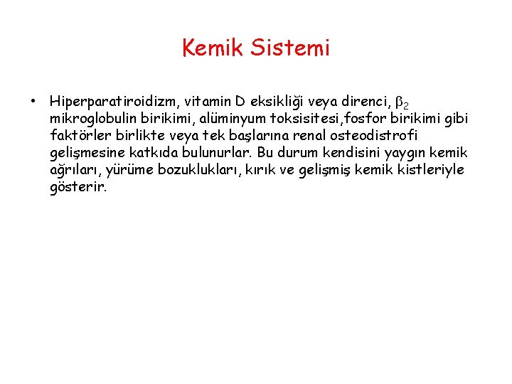 Kemik Sistemi • Hiperparatiroidizm, vitamin D eksikliği veya direnci, 2 mikroglobulin birikimi, alüminyum toksisitesi,