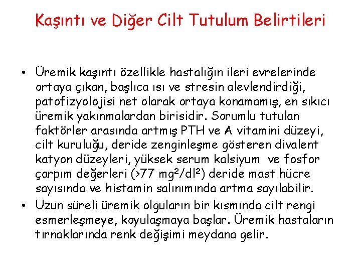 Kaşıntı ve Diğer Cilt Tutulum Belirtileri • Üremik kaşıntı özellikle hastalığın ileri evrelerinde ortaya