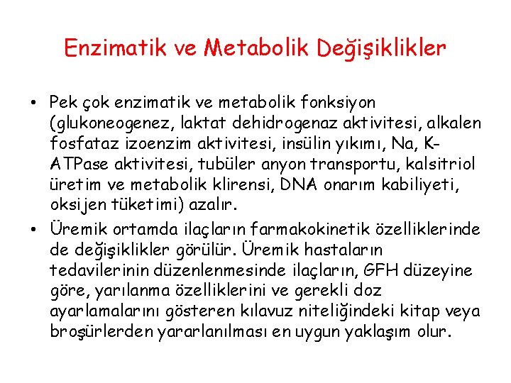 Enzimatik ve Metabolik Değişiklikler • Pek çok enzimatik ve metabolik fonksiyon (glukoneogenez, laktat dehidrogenaz