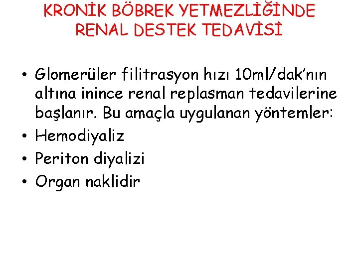 KRONİK BÖBREK YETMEZLİĞİNDE RENAL DESTEK TEDAVİSİ • Glomerüler filitrasyon hızı 10 ml/dak’nın altına inince