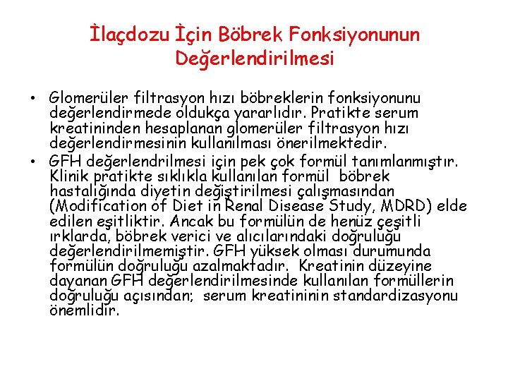 İlaçdozu İçin Böbrek Fonksiyonunun Değerlendirilmesi • Glomerüler filtrasyon hızı böbreklerin fonksiyonunu değerlendirmede oldukça yararlıdır.