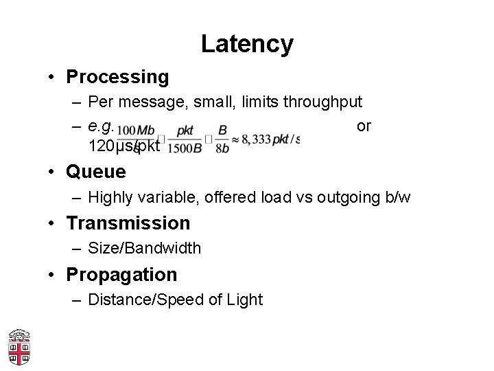 Latency • Processing – Per message, small, limits throughput – e. g. or 120μs/pkt