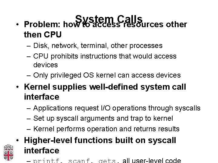 System Calls • Problem: how to access resources other then CPU – Disk, network,