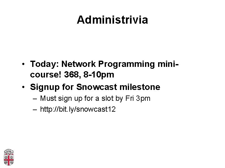 Administrivia • Today: Network Programming minicourse! 368, 8 -10 pm • Signup for Snowcast