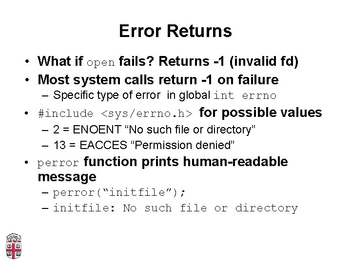 Error Returns • What if open fails? Returns -1 (invalid fd) • Most system