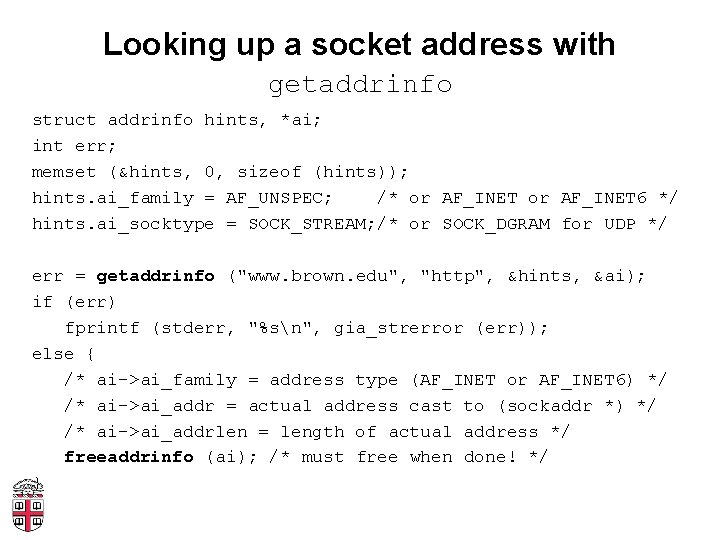 Looking up a socket address with getaddrinfo struct addrinfo hints, *ai; int err; memset