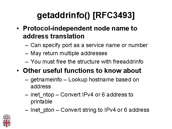 getaddrinfo() [RFC 3493] • Protocol-independent node name to address translation – Can specify port