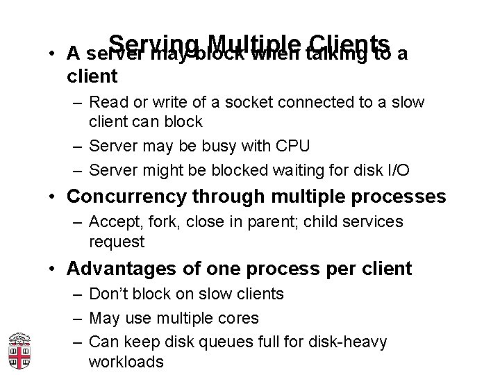 Serving Multiple Clients • A server may block when talking to a client –