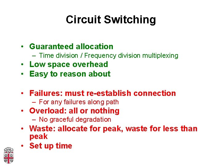 Circuit Switching • Guaranteed allocation – Time division / Frequency division multiplexing • Low