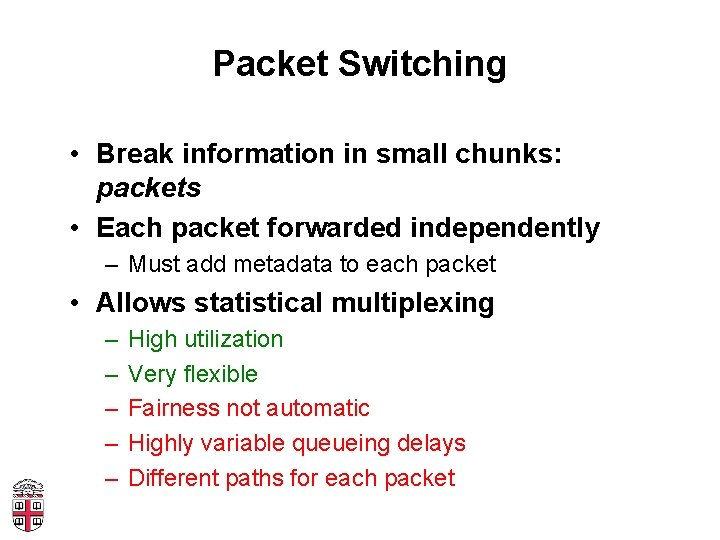 Packet Switching • Break information in small chunks: packets • Each packet forwarded independently
