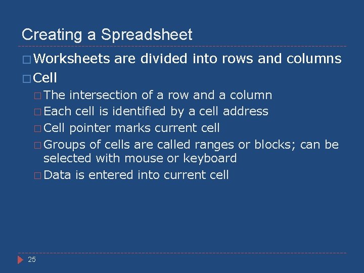 Creating a Spreadsheet � Worksheets are divided into rows and columns � Cell �
