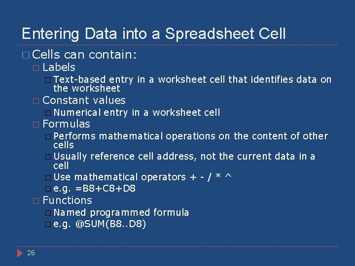 Entering Data into a Spreadsheet Cell � Cells � can contain: Labels � Text-based