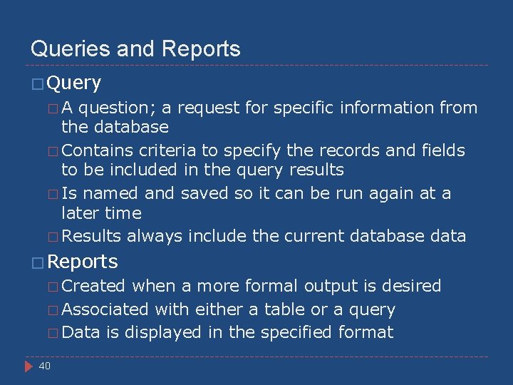 Queries and Reports � Query �A question; a request for specific information from the