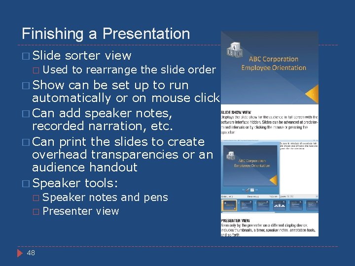 Finishing a Presentation � Slide � sorter view Used to rearrange the slide order
