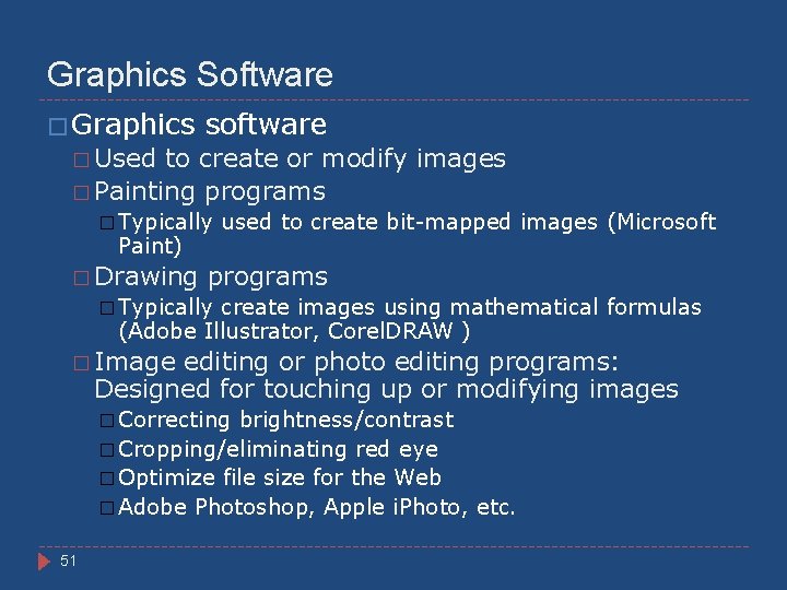 Graphics Software � Graphics software � Used to create or modify images � Painting
