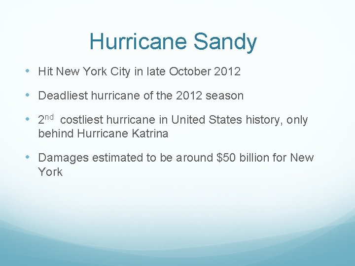 Hurricane Sandy • Hit New York City in late October 2012 • Deadliest hurricane