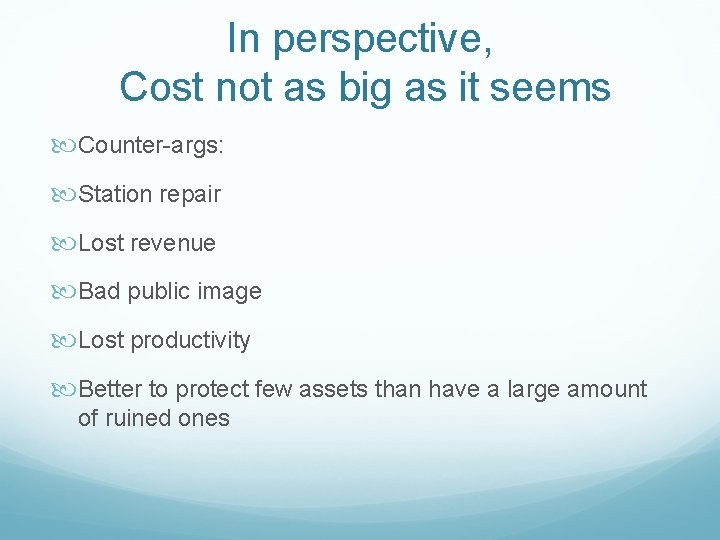 In perspective, Cost not as big as it seems Counter-args: Station repair Lost revenue