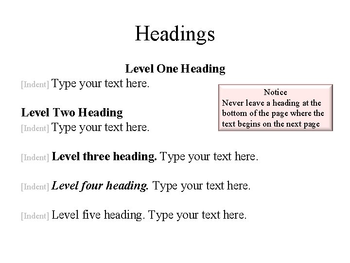 Headings Level One Heading [Indent] Type your text here. Level Two Heading [Indent] Type