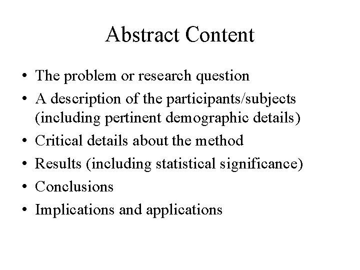 Abstract Content • The problem or research question • A description of the participants/subjects Abstract Content • The problem or research question • A description of the participants/subjects