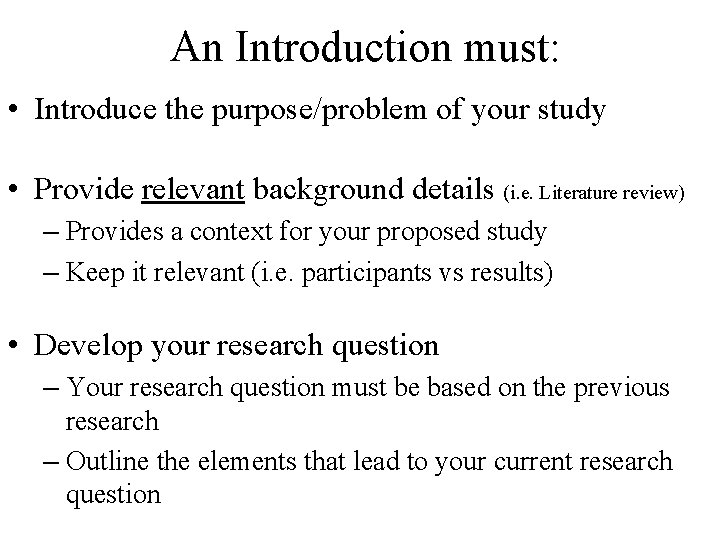 An Introduction must: • Introduce the purpose/problem of your study • Provide relevant background An Introduction must: • Introduce the purpose/problem of your study • Provide relevant background