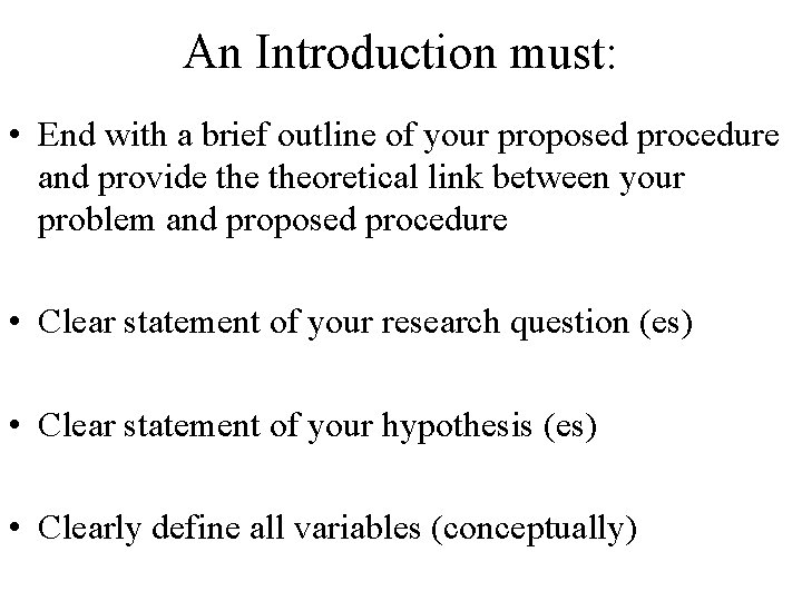 An Introduction must: • End with a brief outline of your proposed procedure and An Introduction must: • End with a brief outline of your proposed procedure and