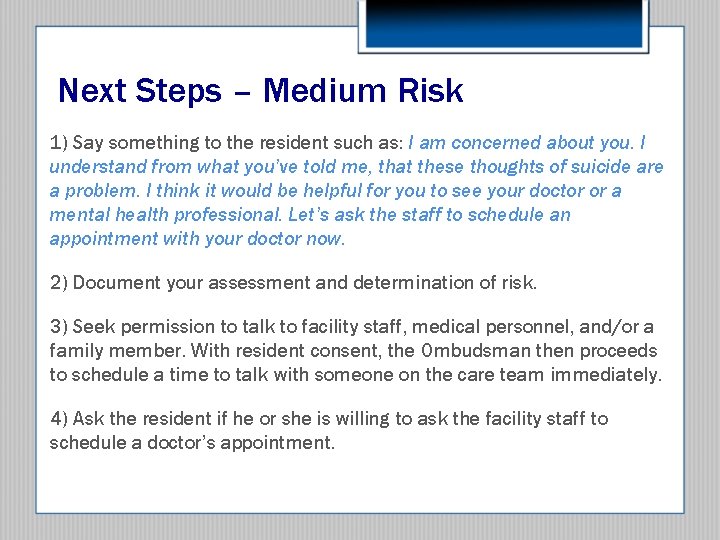 Next Steps – Medium Risk 1) Say something to the resident such as: I